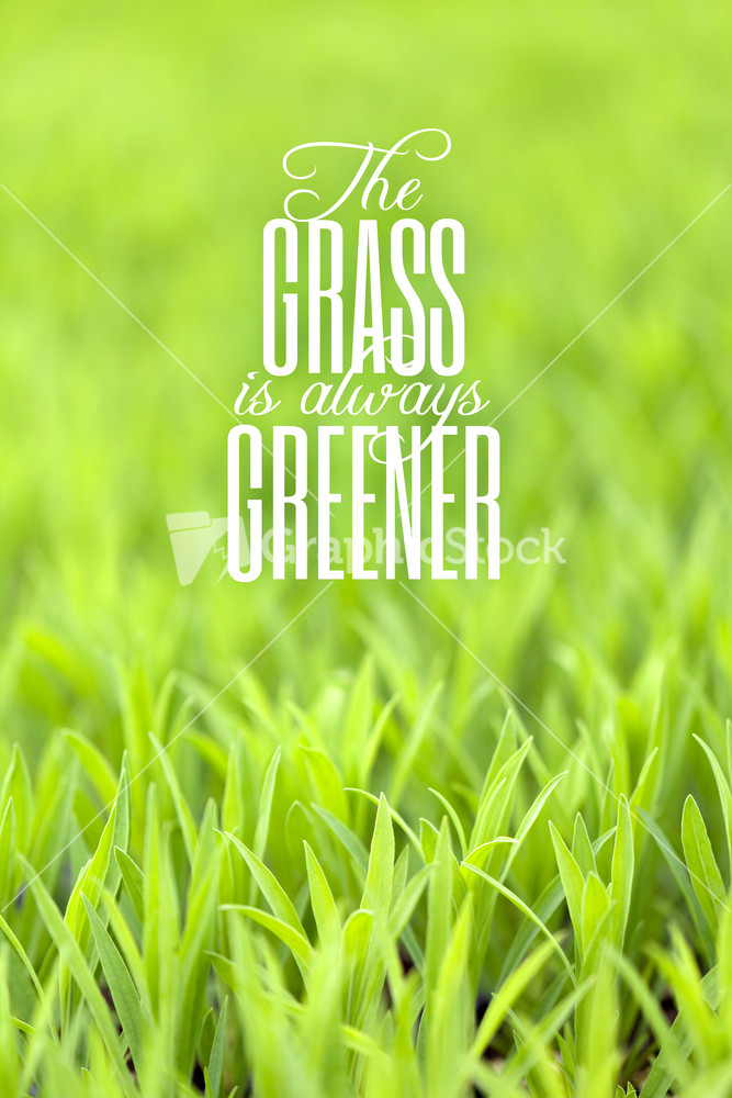 Grass is Always Greener Quote